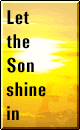 Let the Son shine in!